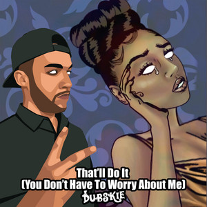 Dubskie - That’ll Do It (You Don’t Have to Worry About Me)