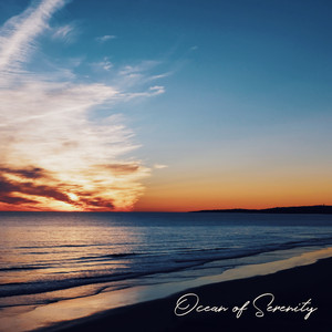 Ocean of Serenity: Healing Sea & Ocean Waves for a Rest and Sleep. Deep Body & Mind Relaxation, Feeling Harmony of Nature album