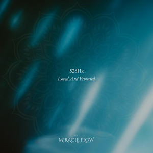 528 Hz Loved And Protected by Miracle Flow