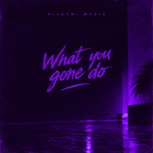 What You Gone Do by Vilayni Music
