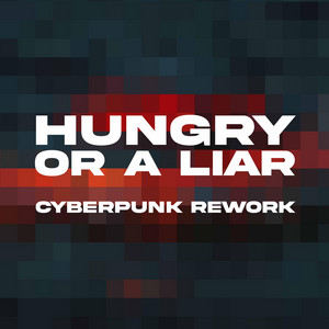 Hungry Or A Liar - Cyberpunk Rework by Faderhead, Paul Woida
