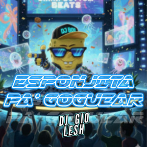 DJ Gio Lesh - ESPONJITA (PA' GOGUEAR)
