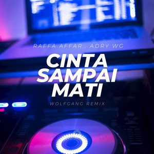 Cinta Sampai Mati - Wolfgang Remix by Raffa Affar, Adry WG