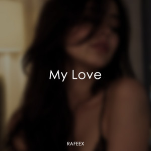 My Love by Rafeex