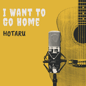 Hotaru - I Want To Go Home