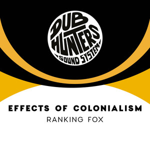 Effects of Colonialism by Dub Hunters, Ranking Fox