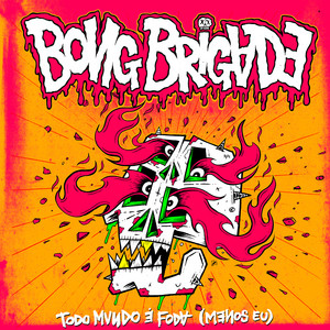 Todo Mundo É Foda (Menos Eu) by Bong Brigade