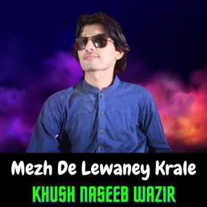 Khush Naseeb Wazir - Mezh De Lewaney Krale