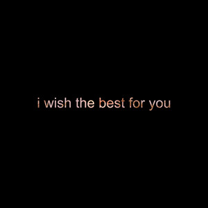 i wish the best for you by It's Rodney
