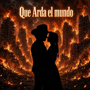 Que Arda el Mundo by El ForajidoDS