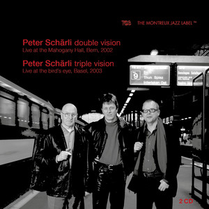 Double Vision / Triple Vision (Live At The Mahogany Hall, Bern 2002 / Live At The Bird's Eye, Basel 2003) — Peter Schärli Double Vision
