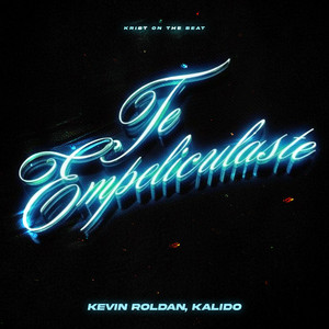 Te Empeliculaste by KEVIN ROLDAN, Kalido, Krist on the Beat