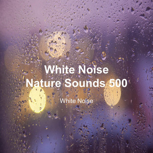 White Noise 500 (Rain Sounds, Bonfire Sound, Baby Sleep, Deep Sleep) cover art