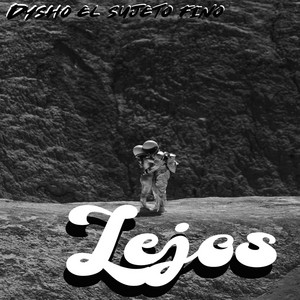 LEJOS by Dysho el Sujeto Fino