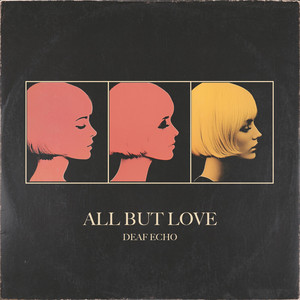 All But Love by Deaf Echo
