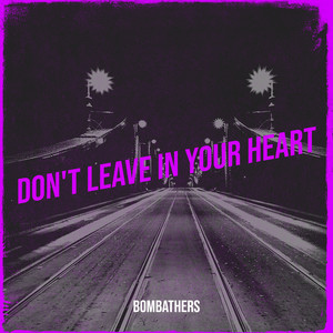 Don't Leave in Your Heart by BOMBATHERS