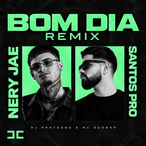BOM DIA - REMIX by Nery Jae, Santos Pro, Dj Prateado, MC Scobar