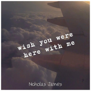 Wish You Were Here With Me by Nicholas James