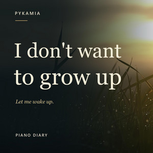 I don't want to grow up by PYKAMIA