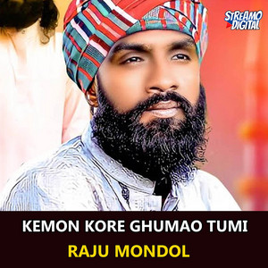 Kemon Kore Ghumao Tumi (feat. Raju Mondol)