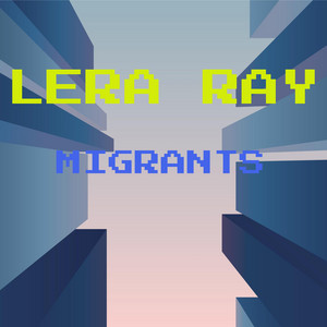 Lera Ray — Migrants