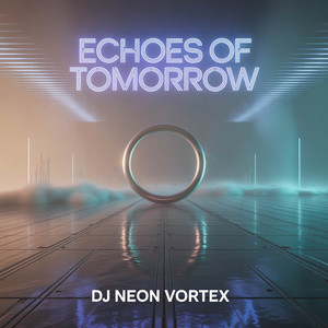 ECHOES OF TOMORROW by Dj neon vortex