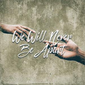 We Will Never Be Apart by Backwoods Bouquet