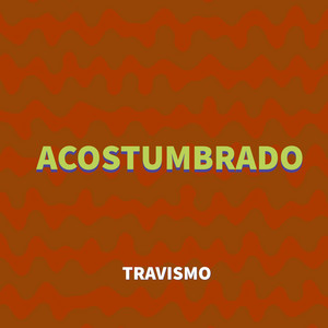 ACOSTUMBRADO by TRAVISMO