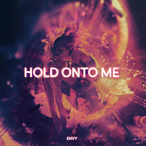 HOLD ONTO ME by Envy