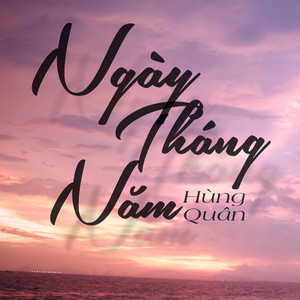 Ngày Tháng Năm by Hùng Quân