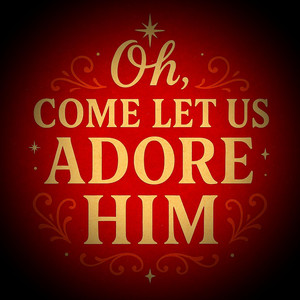 Oh, Come Let Us Adore Him by Make a Joyful Noisee