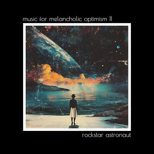 music for melancholic optimism II by rockstar astronaut