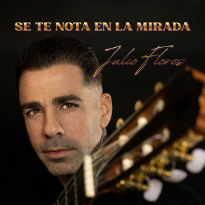Se Te Nota En La Mirada by Julio Flores