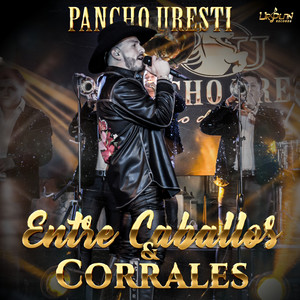 Pancho Uresti - Entre Caballos y Corrales (En Vivo)