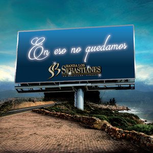 En Eso No Quedamos by Banda Los Sebastianes De Saúl Plata