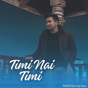 Rikesh Gurung Keys - Timi Nai Timi
