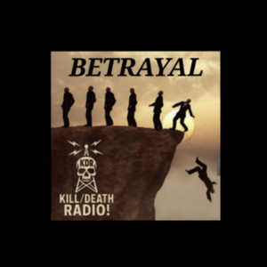Betrayal by Kill/Death Radio!