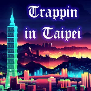 Trappin' in Taipei by My$tik