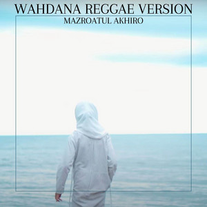 WAHDANA REGGAE VERSION by Mazroatul Akhiro