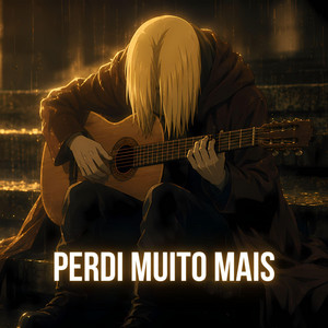 Perdi Muito Mais (Fullmetal) by Fan Animes Sertanejo