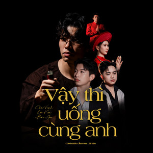 Vậy Thì Uống Cùng Anh by Cần Vinh, Lee Ken, Bảo Jen