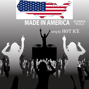 Hot Ice - Made in America (Harris Walz)