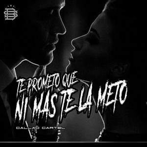 Te Prometo Que Ni Mas Te la Meto by Callao Cartel