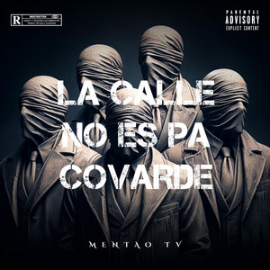 LA CALLE NO ES PA COVARDE by MENTAOTV