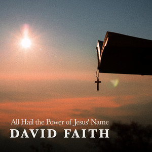 All Hail the Power of Jesus' Name by David Faith