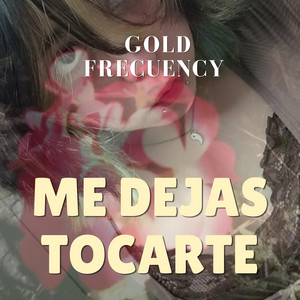 Me dejas tocarte by Gold Frecuency