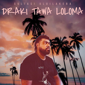 Suliasi Uluilakeba - Draki Tawa Loloma
