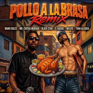 Pollo a la Brasa Remix by Black star, El Kasike, Mano Dulce, MR. Chicha Morada, Melvis, Yvan Alegria