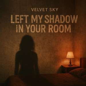 Left My Shadow In My Room by Velvet Sky