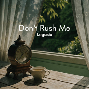 Don't Rush Me by Legasei